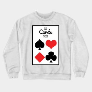 Play the Cards you're Dealt Crewneck Sweatshirt